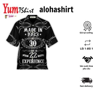 Age – Made In 1993 I Am Not 30 I’m 18 With 22 Year Of Experience Hawaiian Shirt