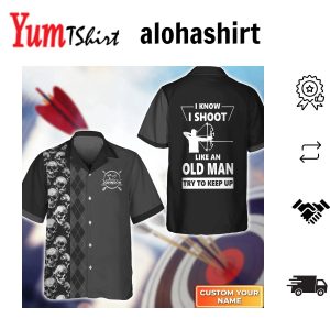 Archery I Know I Shoot Like An Old Man 3D Hawaiian Shirt Gift For Archer Sport Lovers Gift For Archer